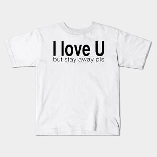 I love u but stay away pls Kids T-Shirt